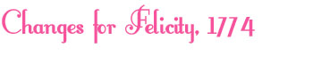 Changes for Felicity, 1774
